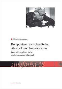 Komponieren zwischen Reihe, Aleatorik und Improvisation: Franco Evangelistis Suche nach einer neuen Klangwelt (sinefonia)