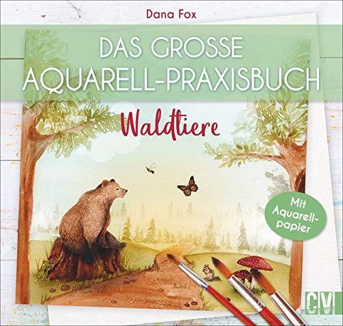 Das große Aquarell-Praxisbuch: Waldtiere. Auf Aquarellpapier gedruckt: direkt ausprobieren und reinmalen. Mithilfe von Step-by-Step Anleitungen zum eigenen Aquarell-Kunstwerk.