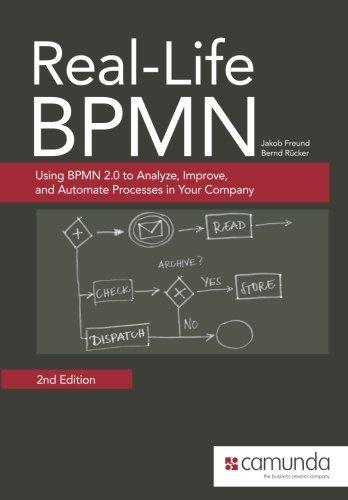 Real-Life BPMN: Using BPMN 2.0 to Analyze, Improve, and Automate Processes in Your Company