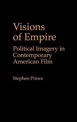 Visions of Empire: Political Imagery in Contemporary American Film (Praeger Series in Political Communication)