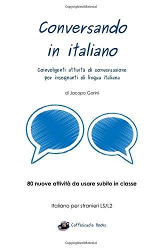 Conversando in italiano: Coinvolgenti attività di conversazione per insegnanti di lingua italiana