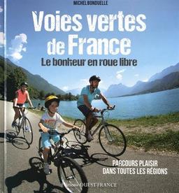 Voies vertes de France : le bonheur en roue libre : parcours plaisir dans toutes les régions