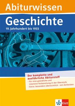 Abiturwissen Geschichte. 19. Jahrhundert bis 1933: Der komplette und ausführliche Abiturstoff - Für eine gründliche und intensive Vorbereitung in der ... besonders übersichtlich mit Zeitleisten