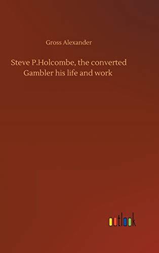 Steve P.Holcombe, the converted Gambler his life and work