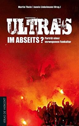 Ultras im Abseits?: Porträt einer verwegenen Fankultur