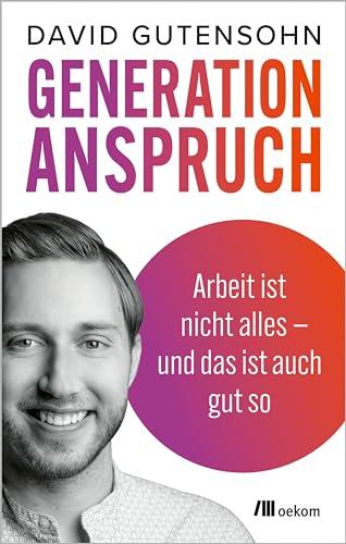 Generation Anspruch: Arbeit ist nicht alles – und das ist auch gut so