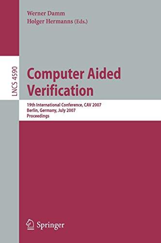 Computer Aided Verification: 19th International Conference, CAV 2007, Berlin, Germany, July 3-7, 2007, Proceedings (Lecture Notes in Computer Science, 4590, Band 4590)