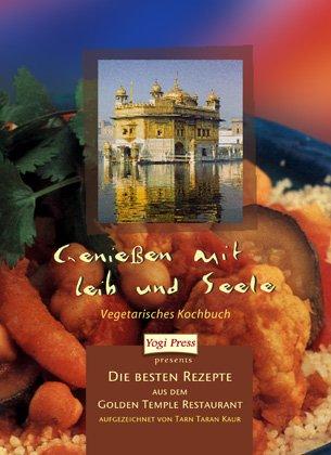 Geniessen mit Leib und Seele: Die besten Rezepte aus dem Golden Temple Restaurant, aufgezeichnet von Tarn Taran Kaur Khalsa.