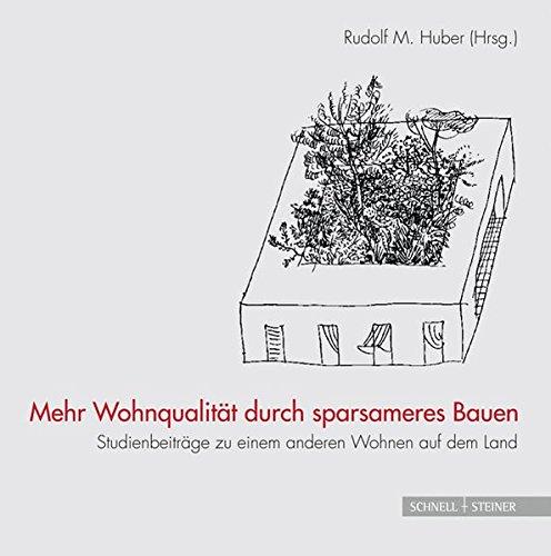 Mehr Wohnqualität durch sparsameres Bauen: Studienbeiträge zu einem anderen Wohnen auf dem Land