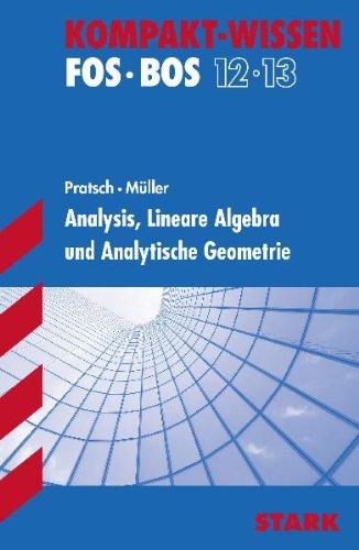 Kompakt-Wissen FOS/BOS 12 / Analysis, Lineare Algebra und Analytische Geometrie: FOS/BOS 12 / 13