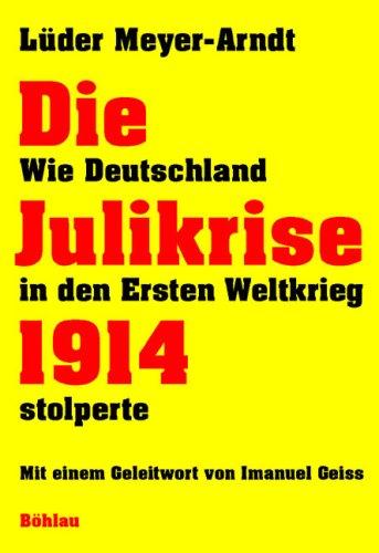 Die Julikrise 1914: Wie Deutschland in den Ersten Weltkrieg stolperte