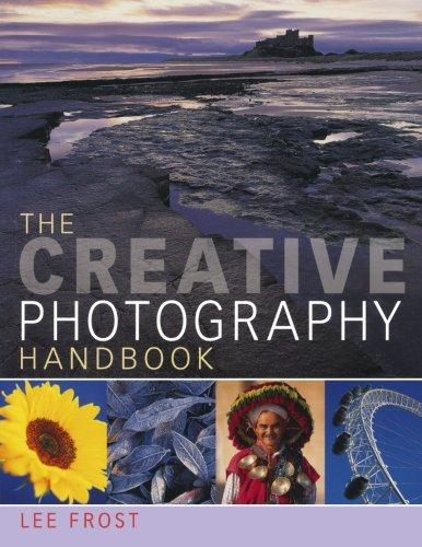 The Creative Photography Handbook: A Sourcebook of Techniques and Ideas: A Sourcebook of Over 70 Techniques and Ideas