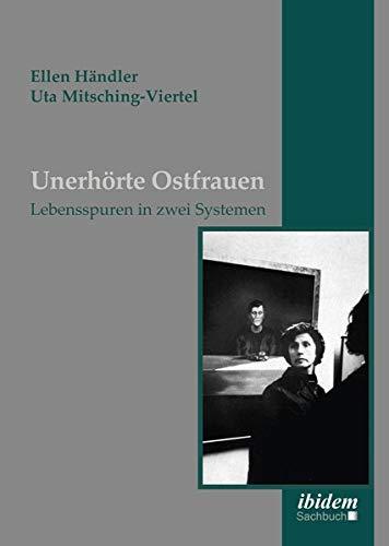 Unerhörte Ostfrauen: Lebensspuren in zwei Systemen