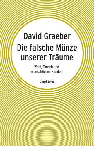 Die falsche Münze unserer Träume: Wert, Tausch und menschliches Handeln