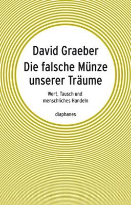 Die falsche Münze unserer Träume: Wert, Tausch und menschliches Handeln