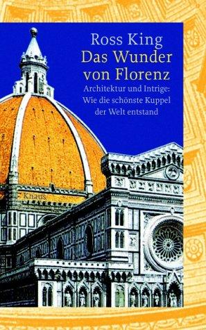 Das Wunder von Florenz. Architektur und Intrige: Wie die schönste Kuppel der Welt entstand