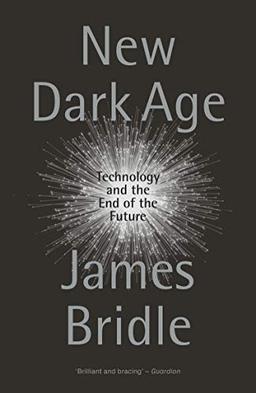 New Dark Age: Technology and the End of the Future