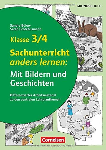 Mit Bildern und Geschichten lernen / Klasse 3/4 - Sachunterricht anders lernen: Mit Bildern und Geschichten: Differenziertes Arbeitsmaterial zu den zentralen Lehrplanthemen. Kopiervorlagen