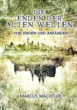 Von Enden und Anfängen: Die Enden der alten Welten 3