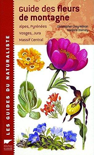 Guide des fleurs de montagne : Alpes, Pyrénées, Vosges, Jura, Massif Central