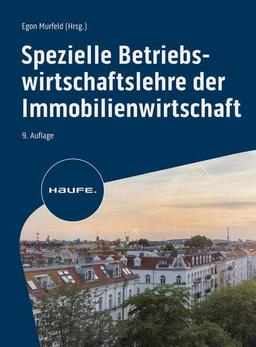 Spezielle Betriebswirtschaftslehre der Immobilienwirtschaft (Haufe Fachbuch)