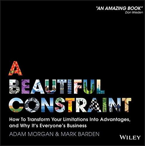 A Beautiful Constraint: How To Transform Your Limitations Into Advantages, and Why It's Everyone's Business