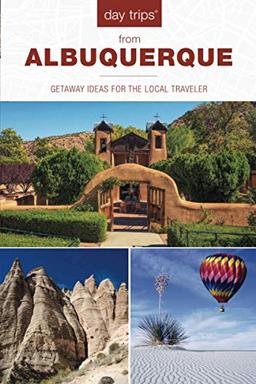 Day Trips® from Albuquerque: Getaway Ideas For The Local Traveler, 2nd Edition