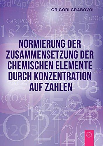 Normierung der Zusammensetzung  der chemischen Elemente durch  Konzentration auf Zahlen (GERMAN Edition)