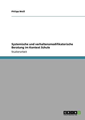 Systemische und verhaltensmodifikatorische Beratung im Kontext Schule