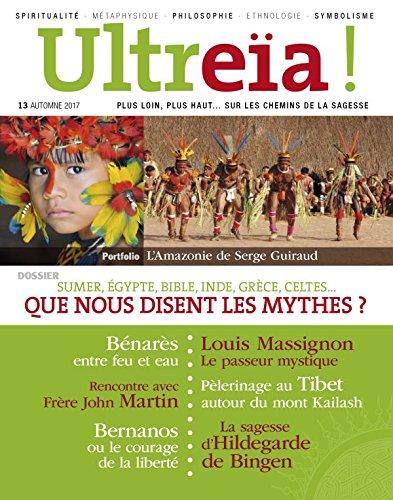 Ultreïa !, n° 13. Sumer, Inde, Bible, Grèce, Egypte, Celtes... : que nous disent les mythes ?