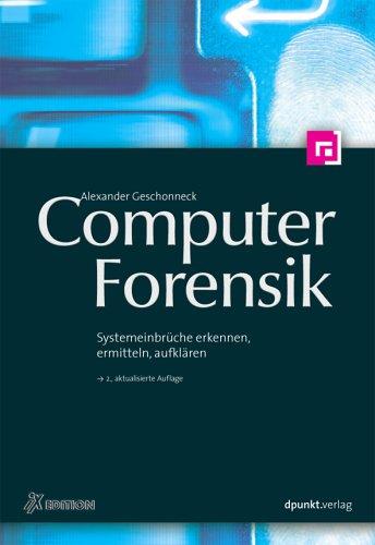 Computer-Forensik. Systemeinbrüche erkennen, ermitteln, aufklären