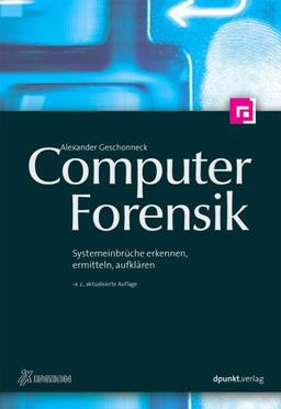 Computer-Forensik. Systemeinbrüche erkennen, ermitteln, aufklären