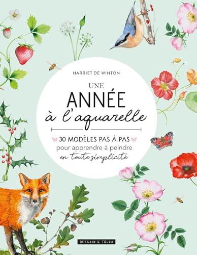 Une année à l'aquarelle : 30 modèles pas à pas pour apprendre à peindre en toute simplicité