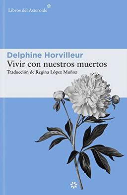 Vivir con nuestros muertos (Libros del Asteroide, Band 273)