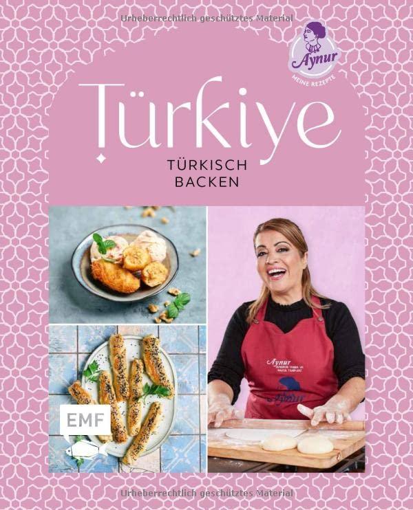 Türkiye – Türkisch backen: 60 Lieblings-Backrezepte von YouTube-Star Aynur Sahin (Meinerezepte): Pide, Gözleme, Baklava und mehr