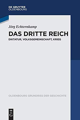 Das Dritte Reich: Diktatur, Volksgemeinschaft, Krieg (Oldenbourg Grundriss der Geschichte, Band 45)