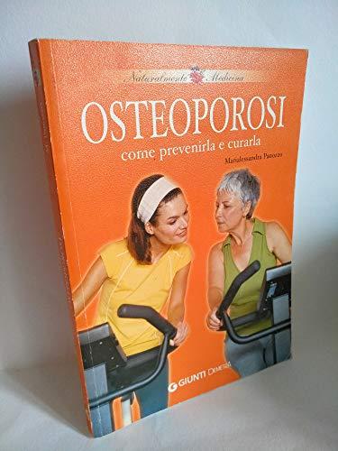 Osteoporosi. Come prevenirla e curarla