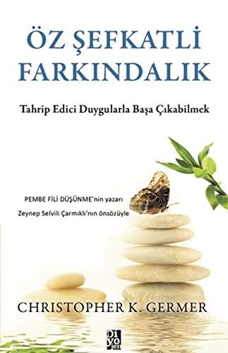 Öz Şefkatli Farkındalık: Tahrip Edici Duygularla Başa Çıkabilmek