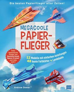 Megacoole Papierflieger: Ein Bastelbuch voller cooler Bastelideen für Kinder ab 7 Jahre zum Papierflieger basteln und kreativ werden