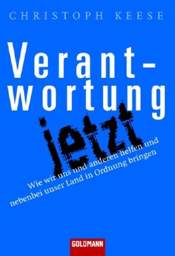 Verantwortung jetzt: Wie wir uns und anderen helfen und nebenbei unser Land in Ordnung bringen