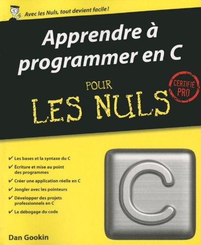 Apprendre à programmer en C pour les nuls : certifié pro