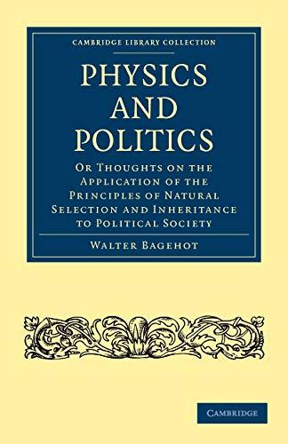 Physics and Politics: Or Thoughts on the Application of the Principles of Natural Selection and Inheritance to Political Society (Cambridge Library Collection - Philosophy)