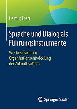 Sprache und Dialog als Führungsinstrumente: Wie Gespräche die Organisationsentwicklung der Zukunft sichern