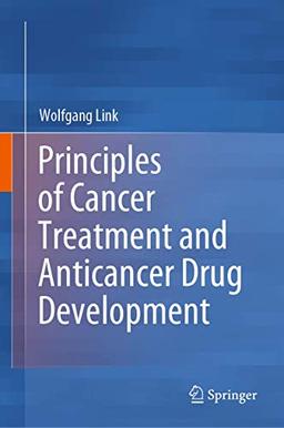 Principles of Cancer Treatment and Anticancer Drug Development: How Current Medicines Against Cancer Work and How We Find New Ones