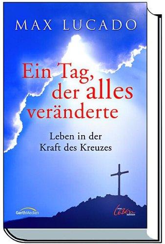 Ein Tag, der alles veränderte. Leben in der Kraft des Kreuzes