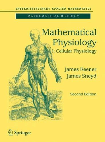 Mathematical Physiology, Second Edition: I: Cellular Physiology (Interdisciplinary Applied Mathematics)