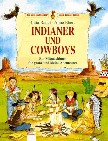 Indianer und Cowboys. Ein Mitmachbuch für kleine und große Abenteurer. ( Ab 8 J.)