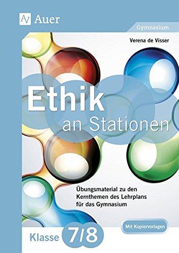 Ethik an Stationen 7-8 Gymnasium: Übungsmaterial zu den Kernthemen des Lehrplans für das Gymnasium (7. und 8. Klasse) (Stationentraining Sekundarstufe Ethik)