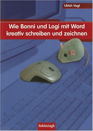 Wie Bonni und Logi mit Word kreativ schreiben und zeichnen: Ein interaktiver Computerkurs für Kinder ab dem 3. Schuljahr