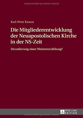 Die Mitgliederentwicklung der Neuapostolischen Kirche in der NS-Zeit: Decodierung einer Meistererzählung?